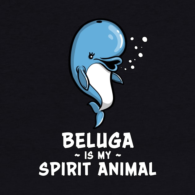 Beluga Whale Is My Spirit Animal Funny Kawaii by underheaven